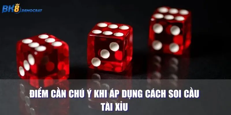 Điểm cần chú ý khi áp dụng cách soi cầu tài xỉu 