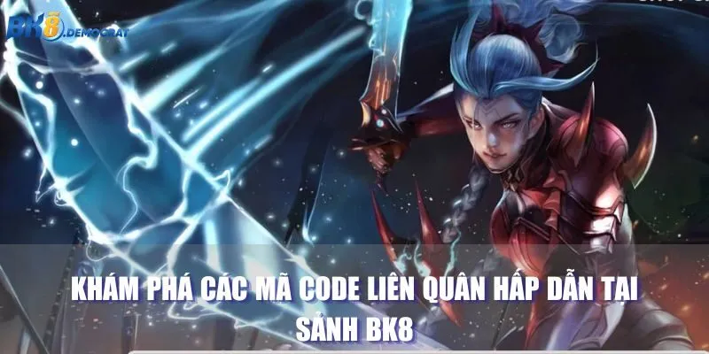 Khám Phá Các Mã Code Liên Quân Hấp Dẫn Tại Sảnh BK8