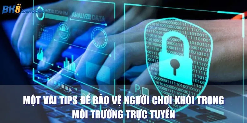 Một vài tips để bảo vệ người chơi khỏi trong môi trường trực tuyến