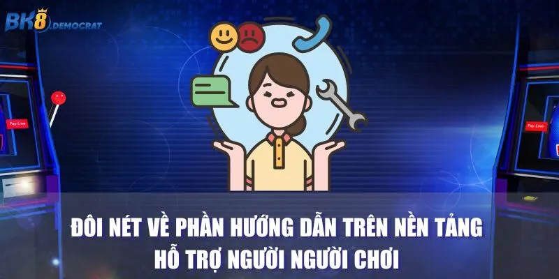 Đôi nét về phần hướng dẫn trên nền tảng hỗ trợ người người chơi 