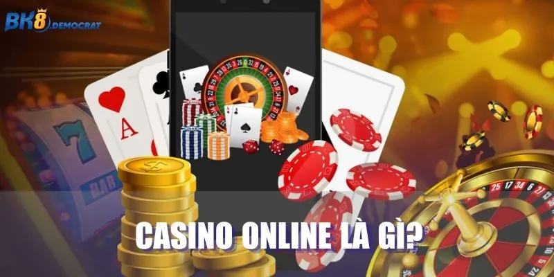 Nội dung giải đáp về casino online là gì?