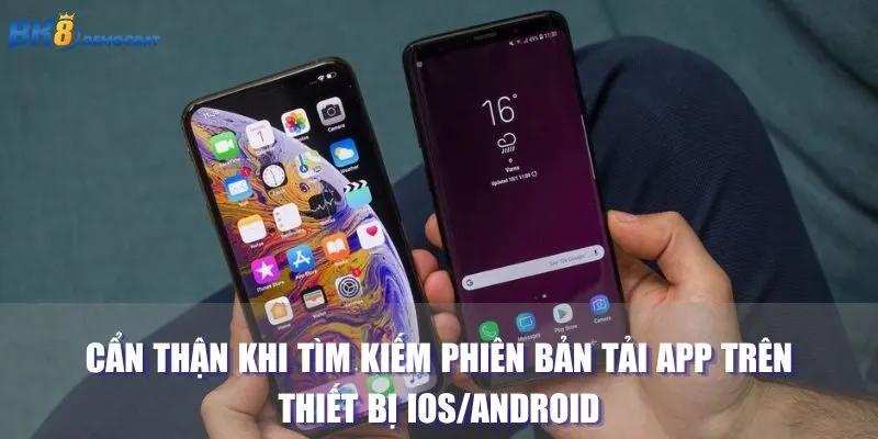 Cẩn thận khi tìm kiếm phiên bản tải app trên thiết bị iOS/Android