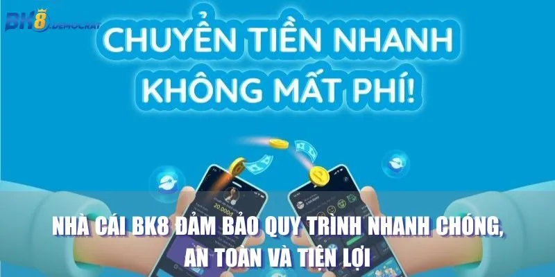 Nhà cái BK8 đảm bảo quy trình nhanh chóng, an toàn và tiện lợi