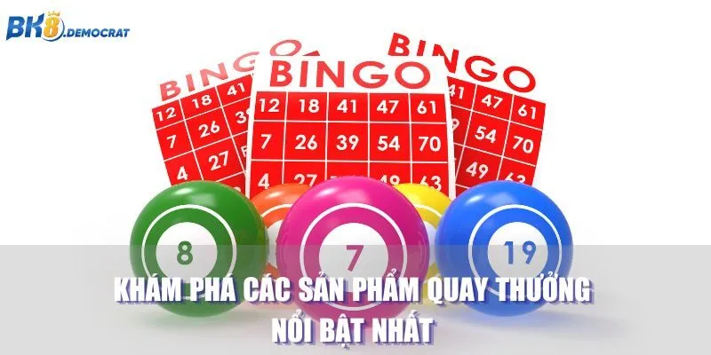 Khám phá các sản phẩm quay thưởng nổi bật nhất 